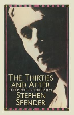 The Thirties and After: Poetry, Politics, People(1933-75) by Spender, Stephen