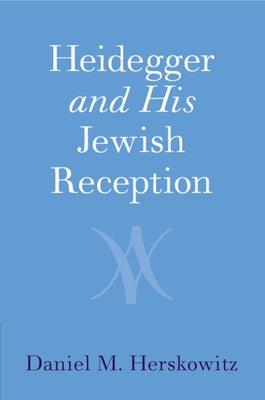 Heidegger and His Jewish Reception by Herskowitz, Daniel M.