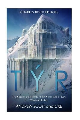 Týr: The Origins and History of the Norse God of Law, War, and Justice by Scott, Andrew