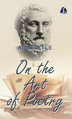 On the Art of Poetry- [DELUXE HARDCOVER EDITION] by Aristotle