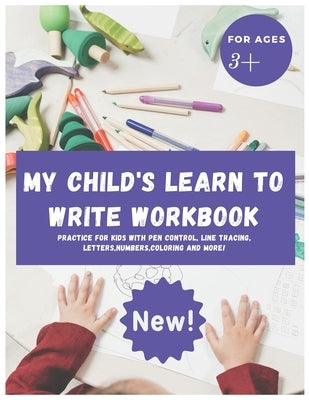 My Child's Learn to Write Workbook: Teach my 3-5 kid how to write and read letters and numbers (activity workbook for Toddler and Kindergarten ) by Books, Mommy