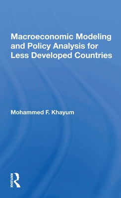 Macroeconomic Modeling And Policy Analysis For Less Developed Countries by Khayum, Mohammed F.