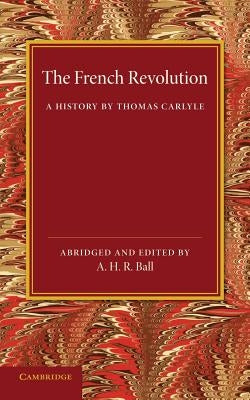 The French Revolution: A History by Thomas Carlyle by Carlyle, Thomas