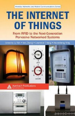 The Internet of Things: From RFID to the Next-Generation Pervasive Networked Systems by Yan, Lu