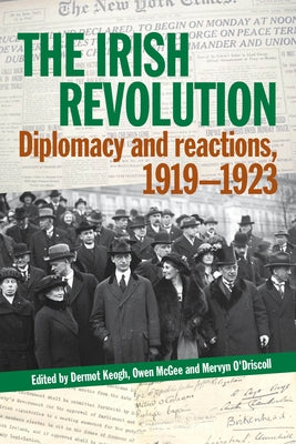 The Irish Revolution: Diplomacy and Reactions, 1919-1923 by Keogh, Dermot