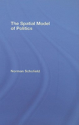 The Spatial Model of Politics by Schofield, Norman