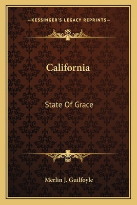 California: State Of Grace by Guilfoyle, Merlin J.