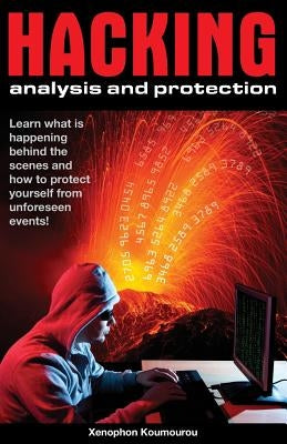 Hacking analysis and protection: Hacking analysis and protection methods by Koumourou, Xenophon
