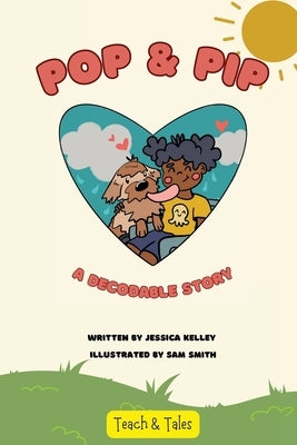 Pop & Pip: A Decodable Story by Kelley, Jessica
