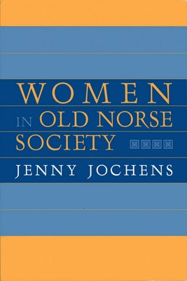 Women in Old Norse Society: A Portrait by Jochens, Jenny