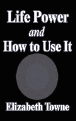 Life Power and How to Use It by Towne, Elizabeth