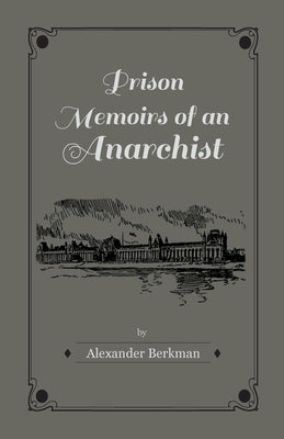Prison Memoirs of an Anarchist by Berkman, Alexander