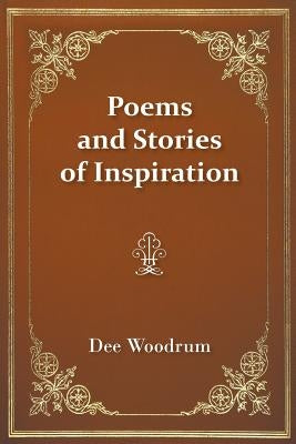 Poems and Stories of Inspiration by Woodrum, Dee