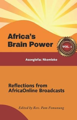 Africa's Brain Power: Reflections from Africaonline Broadcasts, Vol. 1 by Fomunung, Pamela