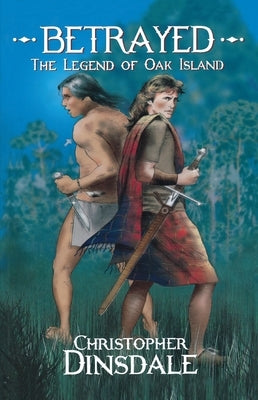 Betrayed: The Legend of Oak Island by Dinsdale, Christopher