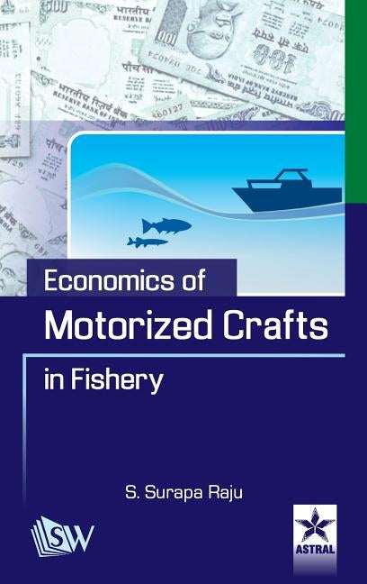 Economics of Motorized Crafts in Fishery by Raju, S. Surapa