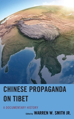 Chinese Propaganda on Tibet: A Documentary History by Smith, Warren W., Jr.