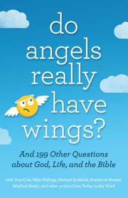 Do Angels Really Have Wings?: ... and 199 Other Questions about God, Life, and the Bible by Today in the Word