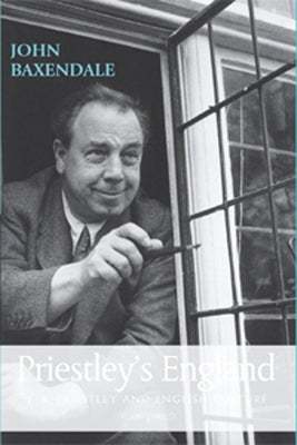 Priestley's England: J. B. Priestley and English Culture by Baxendale, John