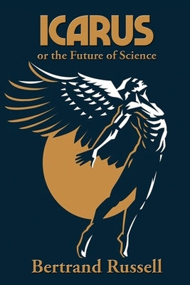 Icarus or the Future of Science by Russell, Bertrand