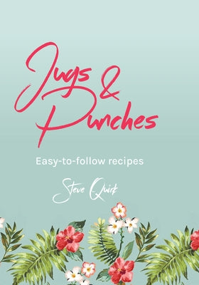 Jugs & Punches: Easy-To-Follow Recipes by Quirk, Steve