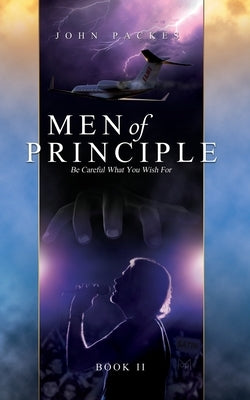 Men of Principle- Book 2: Be Careful What You Wish For by Packes, John