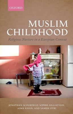 Muslim Childhood: Religious Nurture in a European Context by Scourfield, Jonathan