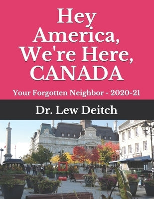 Hey America, We're Here, CANADA: Your Forgotten Neighbor - 2020-21 by Deitch, Lew