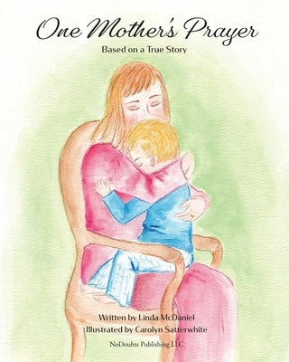 One Mother's Prayer: Based on a True Story by McDaniel, Linda