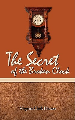 The Secret of the Broken Clock by Clark Hixson, Virginia