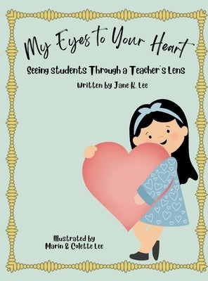 My Eyes to Your Heart: Seeing Students Through a Teacher's Lens by Lee, Jane