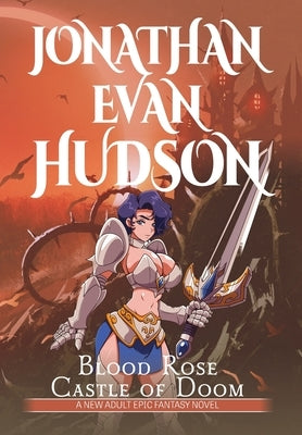 Blood Rose Castle of Doom: A New Adult Epic Fantasy Novel by Hudson, Jonathan Evan