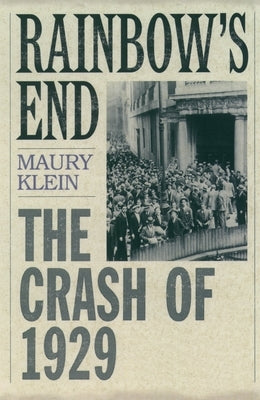 Rainbow's End: The Crash of 1929 by Klein, Maury