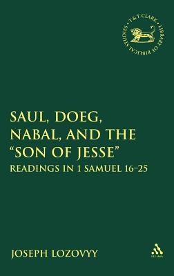 Saul, Doeg, Nabal, and the Son of Jesse: Readings in 1 Samuel 16-25 by Lozovyy, Joseph