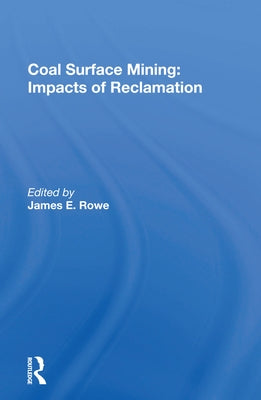 Coal Surface Mining: Impacts Of Reclamation by Rowe, James E.