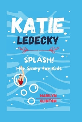 Katie Ledecky: Splash! Her Story for Kids by Clinton, Marilyn