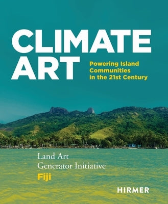 Climate Art: Powering Island Communities in the 21st Century. Land Art Generator Initiative and Fiji by Ferry, Robert
