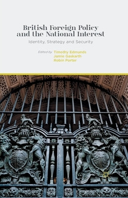 British Foreign Policy and the National Interest: Identity, Strategy and Security by Edmunds, T.