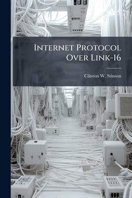 Internet Protocol Over Link-16 by Stinson, Clinton W.
