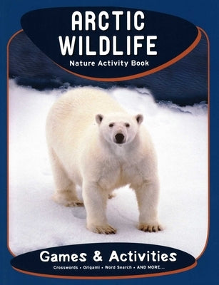 Arctic Wildlife Nature Activity Book, 2nd Ed by Kavanagh, James