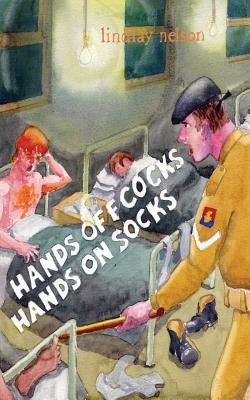 Hands Off Cocks, Hands On Socks: In The Service of the Nation by Nelson, Lindlay
