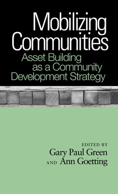 Mobilizing Communities: Asset Building as a Community Development Strategy by Green, Gary Paul
