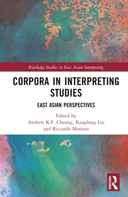 Corpora in Interpreting Studies: East Asian Perspectives by Cheung, Andrew K. F.