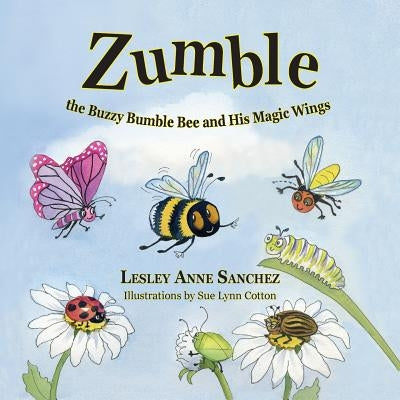 Zumble the Buzzy Bumble Bee and His Magic Wings by Sanchez, Lesley Anne