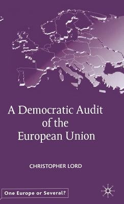 A Democratic Audit of the European Union by Lord, C.