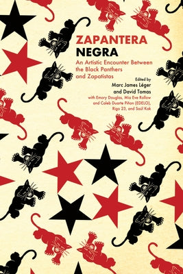 Zapantera Negra: An Artistic Encounter Between Black Panthers and Zapatistas (New & Updated Edition) by Léger, Marc James
