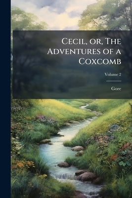Cecil, or, The Adventures of a Coxcomb: A Novel ..; Volume 2 by Gore, 1799-1861