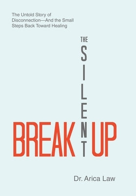 The Silent Breakup: The Untold Story of Disconnection-And the Small Steps Back Toward Healing by Law, Arica