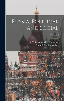 Russia, Political and Social; Volume 2 by Tikhomirov, Lev Aleksandrovich 1852-