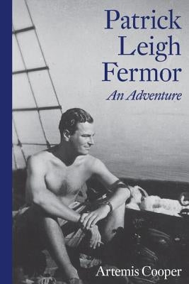 Patrick Leigh Fermor: An Adventure by Cooper, Artemis